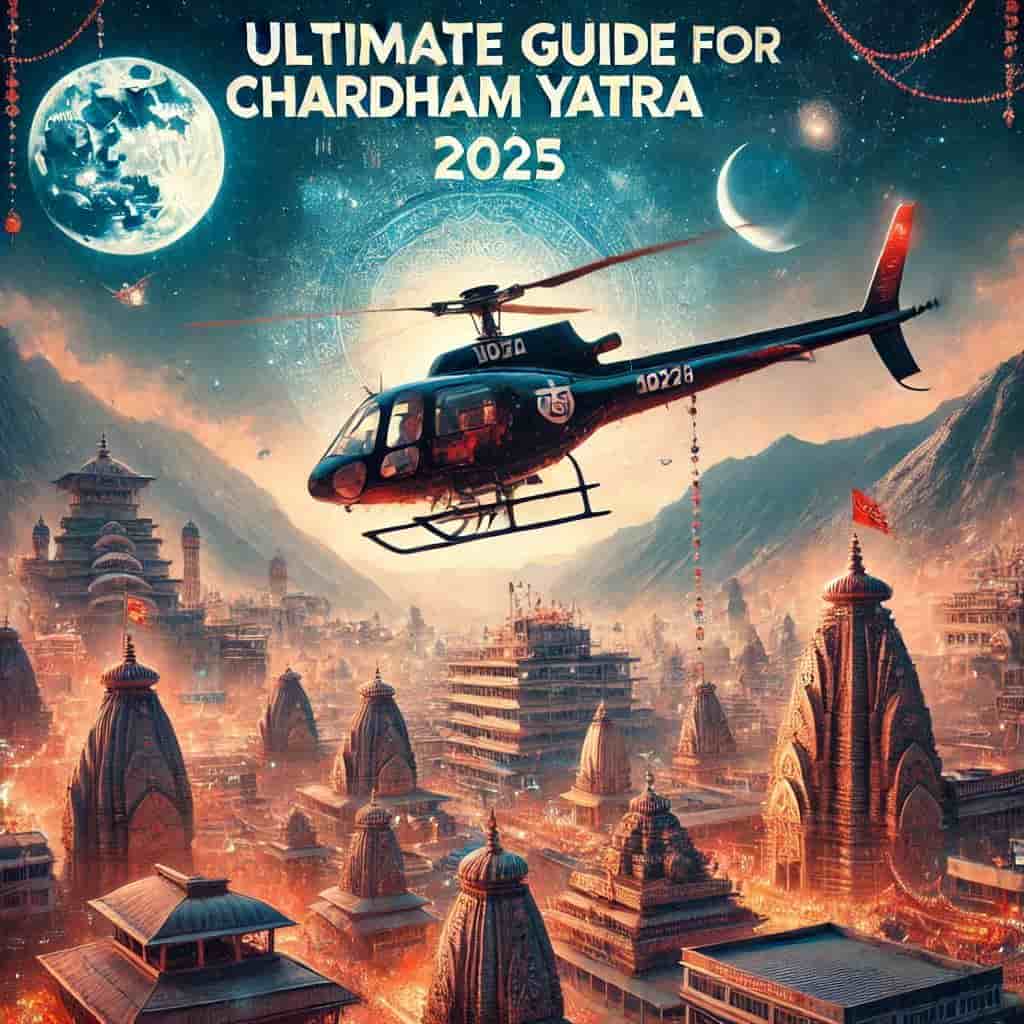 Ultimate Guide for Chardham Yatra by Helicopter in 2025